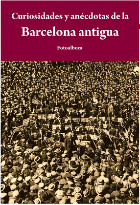 CURIOSIDADES Y ANÉCDOTAS DE LA BARCELONA ANTIGUA