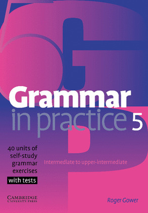GRAMMAR IN PRACTICE 5  INTERMEDIATE TO UPPER-INTERMEDIATE