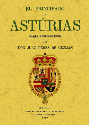 EL PRINCIPADO DE ASTURIAS: BOSQUEJO HISTORICO-DOCUMENTAL
