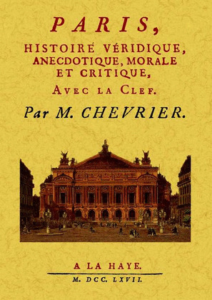 PARIS, HISTOIRE VERIDIQUE, ANECDOTIQUE, MORALE ET CRITIQUE.