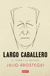 LARGO CABALLERO. EL TESON Y LA QUIMERA