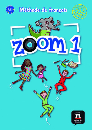 ZOOM 1. LIVRE DE L'ELEVE. METHODE DE FRANÇAIS (PREPARATION AU DELF PRIM)