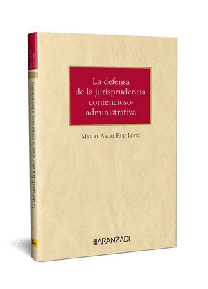 DEFENSA DE LA JURISPRUDENCIA CONTENCIOSO-ADMINISTRATIVA, LA