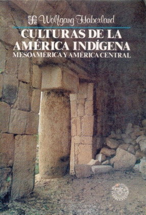 CULTURAS DE LA AMÉRICA INDÍGENA : MESOAMÉRICA Y AMÉRICA CENTRAL