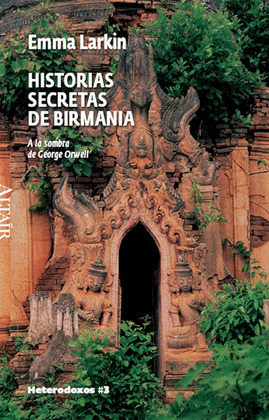 HISTORIAS SECRETAS DE BIRMANIA: A LA SOMBRA DE GEORGE ORWELL