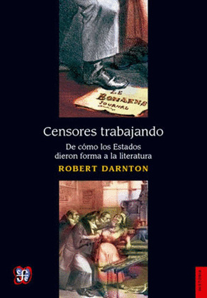 CENSORES TRABAJANDO. DE CMO EL ESTADO MOLDEA LA LITERATURA