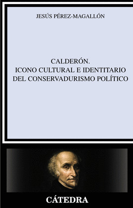 CALDERÓN. ICONO CULTURAL E IDENTITARIO DEL CONSERVADURISMO POLÍTICO