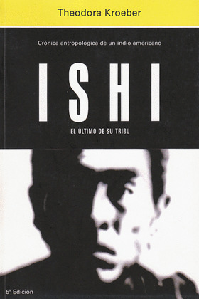 ISHI, EL ULTIMO DE SU TRIBU