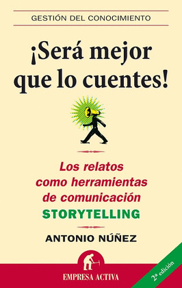 SERA MEJOR QUE LO CUENTES. RELATOS COMUNICACION STORYTELLING
