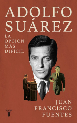 ADOLFO SUÁREZ: LA OPCIÓN MÁS DIFÍCIL