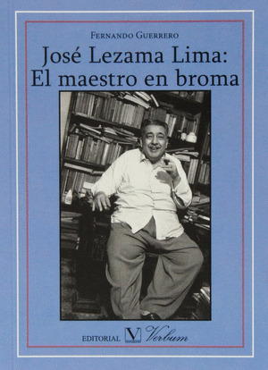 JOSÉ LEZAMA LIMA. EL MAESTRO EN BROMA