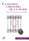 LA IGLESIA, CARCELERA DE LA MUJER