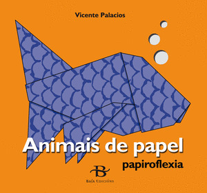ANIMAIS DE PAPEL. PAPIROFLEXIA