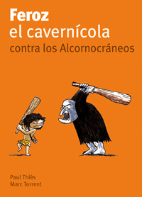 FEROZ, EL CAVERNICOLA CONTRA LOS ALCORNOCRANEOS
