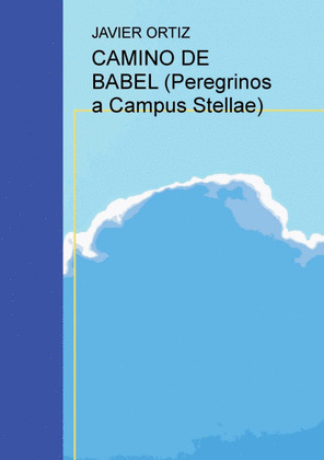CAMINO DE BABEL (PEREGRINOS A CAMPUS STELLAE)