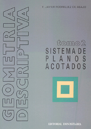 GEOMETRIA DESCRIPTIVA, VOLUMEN II: SISTEMA DE PLANOS ACOTADOS
