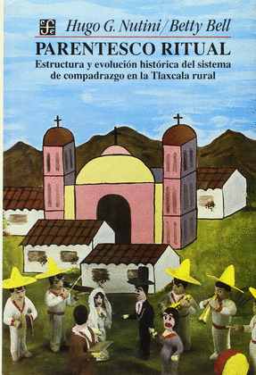 PARENTESCO RITUAL : ESTRUCTURA Y EVOLUCIÓN HISTÓRICA DEL SISTEMA DE COMPADRAZGO