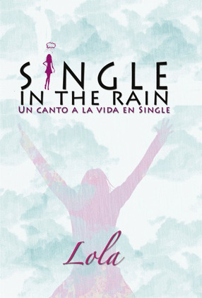 SINGLE IN THE RAIN (UN CANTO A LA VIDA EN SINGLE)
