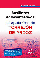 AUXILIAR ADMINISTRATIVO, DEL AYUNTAMIENTO DE TORREJÓN DE ARDOZ. TEMARIO VOL 1