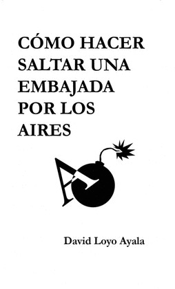CÓMO HACER SALTAR UNA EMBAJADA POR LOS AIRES