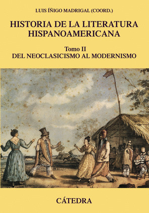 HISTORIA DE LA LITERATURA HISPANOAMERICANA, TOMO II: DEL NEOCLASICISMO AL MODERNISMO