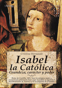 ISABEL LA CATOLICA, GRANDEZA CARACTER Y PODER