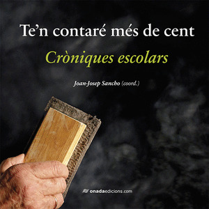 TE’N CONTARÉ MÉS DE CENT. CRÒNIQUES ESCOLARS