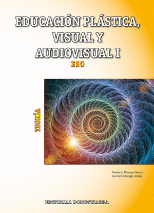 EDUCACION PLASTICA, VISUAL Y AUDIOVISUAL I. TEORIA. I CICLO DE ESO (1º-2º)