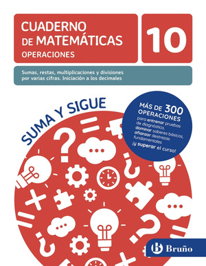 10 SUMAS, RESTAS, MULTIPLICACIONES Y DIVISIONES POR VARIAS CIFRAS. INICIACIÓN A