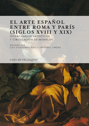 EL ARTE ESPAÑOL ENTRE ROMA Y PARIS (SIGLOS XVIII Y XIX)
