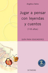 JUGAR A PENSAR CON LEYENDAS Y CUENTOS (7-8 AÑOS) GUIA EDUCAD