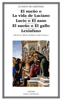 SUEÑO O LA VIDA DE LUCIANO, EL / LUCIO O EL ASNO / EL SUEÑO O EL GALLO / LEXIUFANO