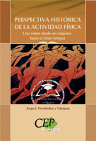 PERSPECTIVA HISTORICA DE LA ACTIVIDAD FÍSICA. UNA VISIÓN DESDE SUS ORÍGENES HAST