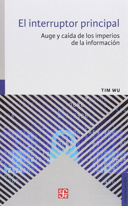 EL INTERRUPTOR PRINCIPAL: AUGE Y CAIDA DE LOS IMPERIOS DE LA INFORMACION