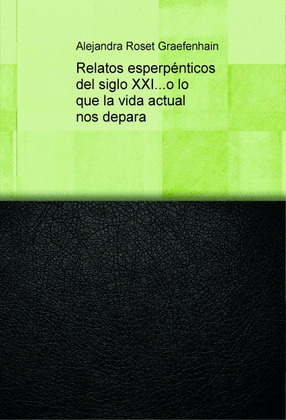RELATOS ESPERPÉNTICOS DEL SIGLO XXI-- O LO QUE LA VIDA ACTUAL NOS DEPARA