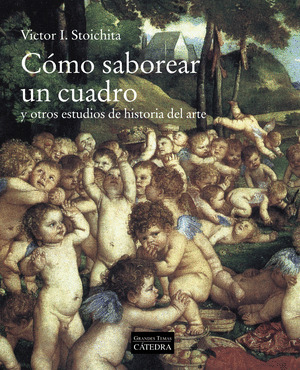 CÓMO SABOREAR UN CUADRO Y OTROS ESTUDIOS DE HISTORIA DEL ARTE