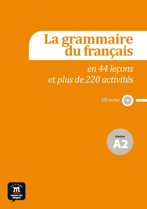 GRAMMAIRE DU FRANÇAIS EN 44 LEÇONS ET PLUS DE 220 ACTIVITÉS. NIVEAU A2 (CD INCLUS)