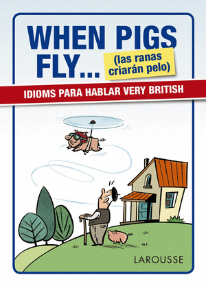 WHEN PIGS FLY... (LAS RANAS CRIARÁN PELO)