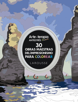 ARTE-TERAPIA: 30 OBRAS MAESTRAS DEL IMPRESIONISMO PARA COLOREAR