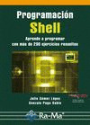 PROGRAMACIÓN SHELL. APRENDE A PROGRAMAR CON MÁS DE 100 EJERCICIOS RESUELTOS