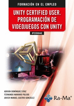 (IFCD0042) UNITY CERTIFIED USER, PROGRAMACIÓN DE VIDEOJUEGOS CON UNITY