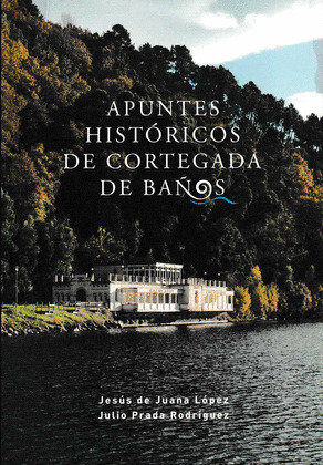 APUNTES HISTORICOS DE CORTEGADA E BAÑOS