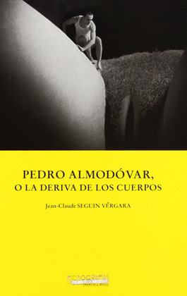 PEDRO ALMODOVAR O LA DERIVA DE LOS CUERPOS