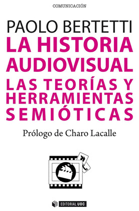 LA HISTORIA AUDIOVISUAL. LAS TEORIAS Y HERRAMIENTAS SEMIOTICAS