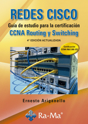 REDES CISCO. GUIA DE ESTUDIO PARA LA CERTIFICACION CCNA ROUTING Y SWITCHING. 4ª