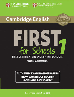 CAMBRIDGE ENGLISH: FIRST (FCE) FOR SCHOOLS 1 (2015 EXAM) STUDENT'S BOOK WITH ANS