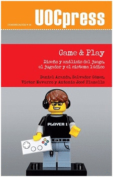 GAME & PLAY. DISEÑO Y ANALISIS DEL JUEGO, EL JUGADOR Y EL S