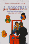 A NOSOTRAS... ¡¡¡NOS GUSTAN GUAPOS!!!