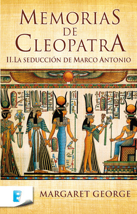 MEMORIAS DE CLEOPATRA II. LA SEDUCCIÓN DE MARCO ANTONIO