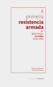 PRIMEIRA RESISTENCIA ARMADA AO GOLPE MILITAR NA GALIZA (1936-1940)